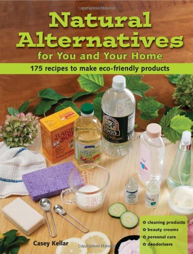 Natural Alternatives for You and Your Home – 175 Eco-Friendly DIY Recipes (Paperback, English Edition)